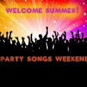 Welcome Summer With A Party Songs Weekend!